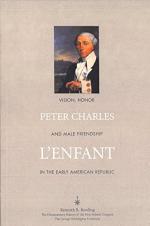 Peter Charles L'Enfant: Vision, Honor, and Male...